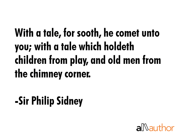 With a tale, for sooth, he comet unto you; with a tale which holdeth children from play, and old... - Sir Philip Sidney Quote GIF
