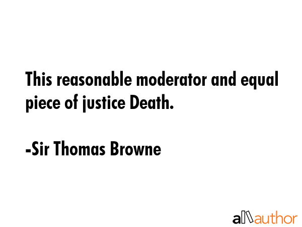 This reasonable moderator and equal piece of justice Death. - Sir Thomas Browne Quote GIF