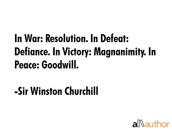 In War: Resolution. In Defeat: Defiance. In Victory: Magnanimity. In Peace: Goodwill. - Sir Winston Churchill Quote GIF