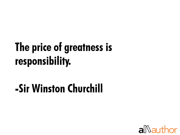 The price of greatness is responsibility. - Sir Winston Churchill Quote GIF