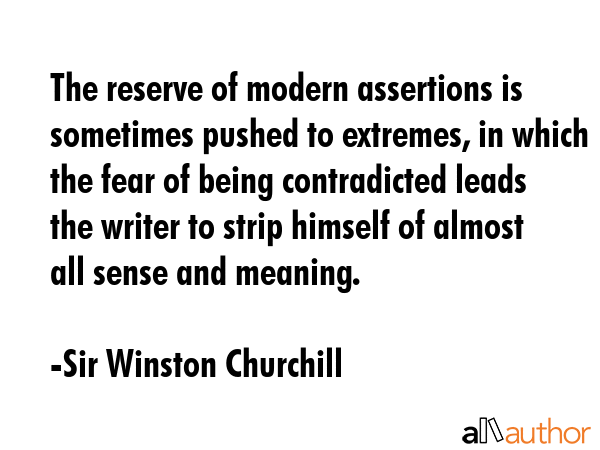 The reserve of modern assertions is sometimes pushed to extremes, in which the fear of being... - Sir Winston Churchill Quote GIF