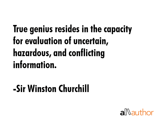 True genius resides in the capacity for evaluation of uncertain, hazardous, and conflicting... - Sir Winston Churchill Quote GIF
