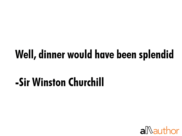 Well, dinner would have been splendid - Sir Winston Churchill Quote GIF