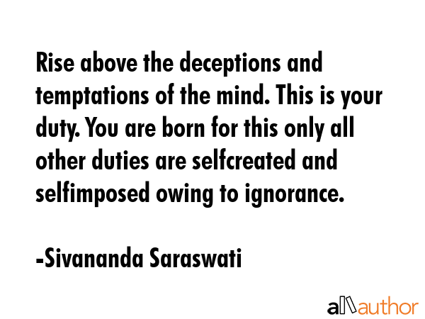 Rise above the deceptions and temptations of the mind. This is your duty. You are born for this... - Sivananda Saraswati Quote GIF