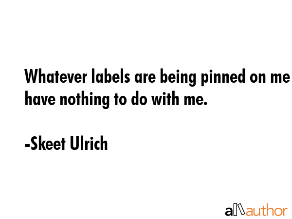 Whatever labels are being pinned on me have nothing to do with me. - Skeet Ulrich Quote GIF