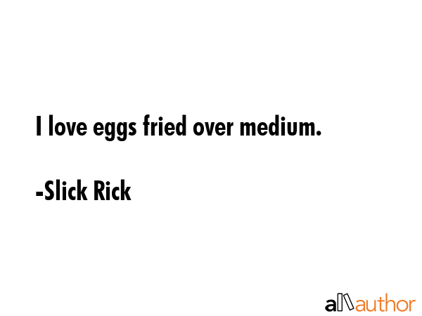 I love eggs fried over medium. - Slick Rick Quote GIF