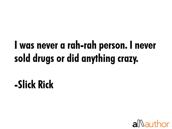 I was never a rah-rah person. I never sold drugs or did anything crazy. - Slick Rick Quote GIF