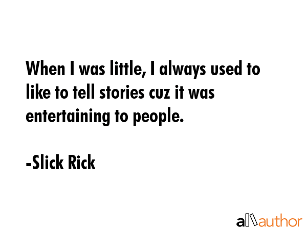 When I was little, I always used to like to tell stories cuz it was entertaining to people. - Slick Rick Quote GIF