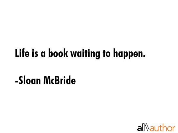 Life is a book waiting to happen. - Sloan McBride Quote GIF
