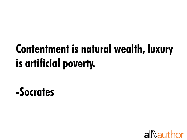 Contentment is natural wealth, luxury is artificial poverty. - Socrates Quote GIF
