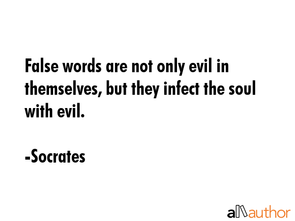 False words are not only evil in themselves, but they infect the soul with evil. - Socrates Quote GIF