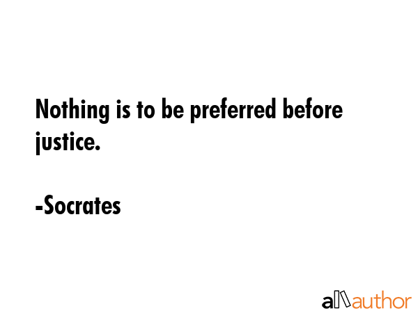 Nothing is to be preferred before justice. - Socrates Quote GIF