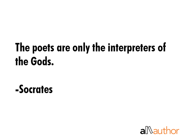 The poets are only the interpreters of the Gods. - Socrates Quote GIF