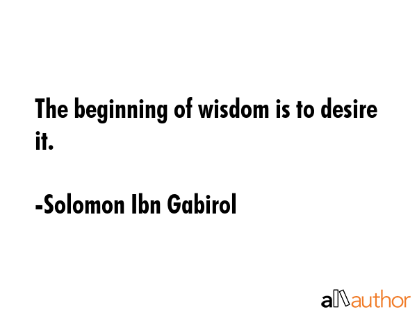 The beginning of wisdom is to desire it. - Solomon Ibn Gabirol Quote GIF