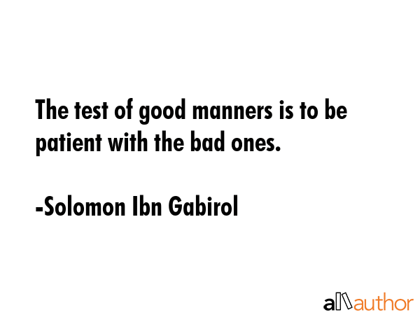 The test of good manners is to be patient with the bad ones. - Solomon Ibn Gabirol Quote GIF
