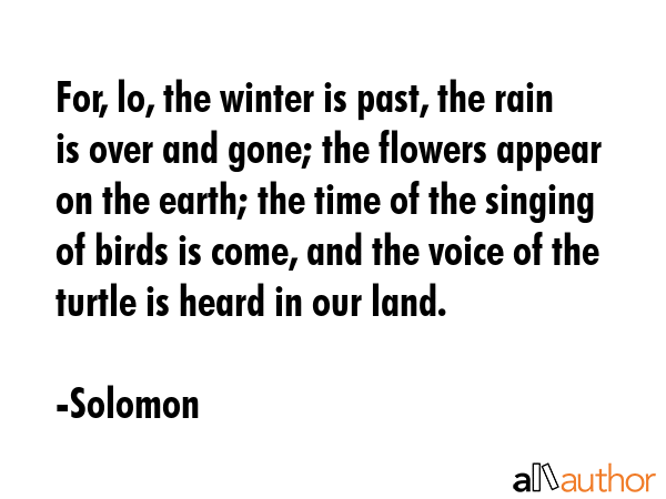 For, lo, the winter is past, the rain is over and gone; the flowers appear on the earth; the time... - Solomon Quote GIF