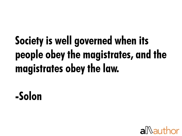 Society is well governed when its people obey the magistrates, and the magistrates obey the law. - Solon Quote GIF