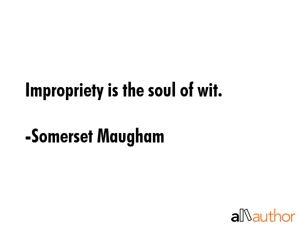 Impropriety is the soul of wit. - Somerset Maugham Quote GIF