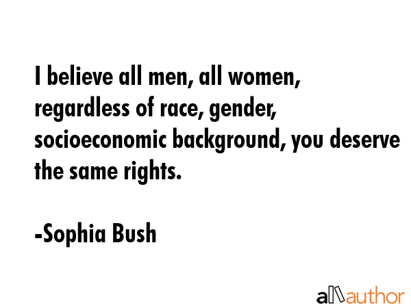 I believe all men, all women, regardless of race, gender, socioeconomic background, you deserve the... - Sophia Bush Quote GIF