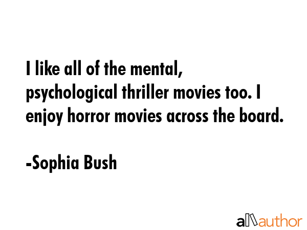 I like all of the mental, psychological thriller movies too. I enjoy horror movies across the board. - Sophia Bush Quote GIF
