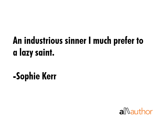 An industrious sinner I much prefer to a lazy saint. - Sophie Kerr Quote GIF