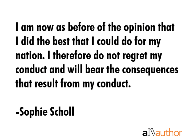 I am now as before of the opinion that I did the best that I could do for my nation. I therefore do... - Sophie Scholl Quote GIF