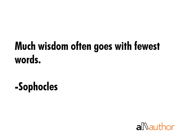 Much wisdom often goes with fewest words. - Sophocles Quote GIF