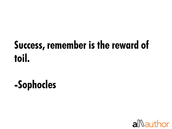 Success, remember is the reward of toil. - Sophocles Quote GIF