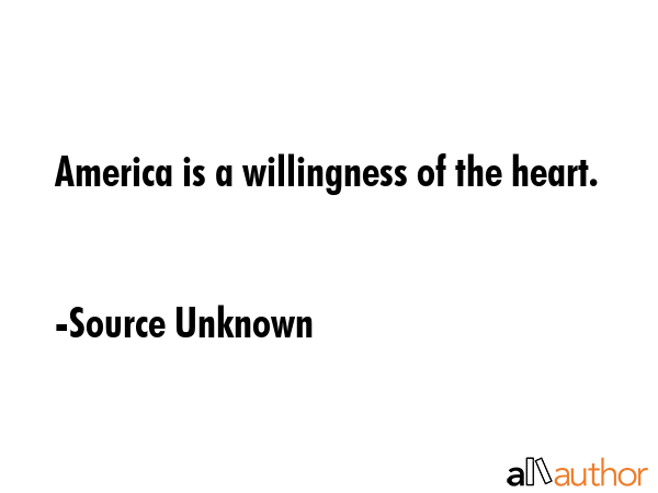 America is a willingness of the heart. - Source Unknown Quote GIF