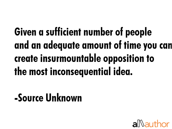 Given a sufficient number of people and an adequate amount of time you can create insurmountable... - Source Unknown Quote GIF