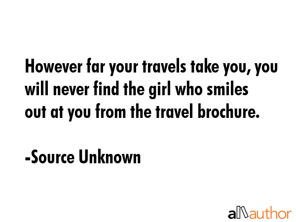 However far your travels take you, you will never find the girl who smiles out at you from the... - Source Unknown Quote GIF