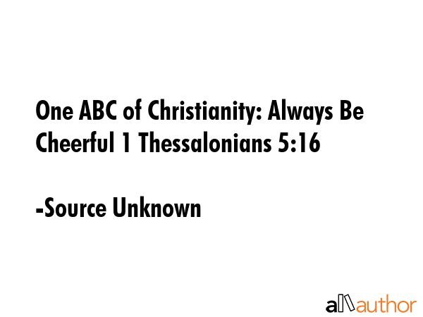 One ABC of Christianity: Always Be Cheerful 1 Thessalonians 5:16 - Source Unknown Quote GIF