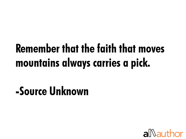 Remember that the faith that moves mountains always carries a pick. - Source Unknown Quote GIF