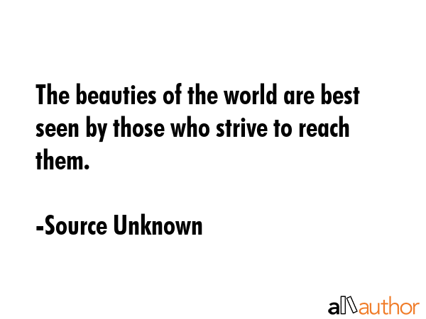 The beauties of the world are best seen by those who strive to reach them. - Source Unknown Quote GIF