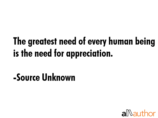 The greatest need of every human being is the need for appreciation. - Source Unknown Quote GIF