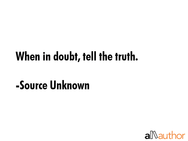 When in doubt, tell the truth. - Source Unknown Quote GIF