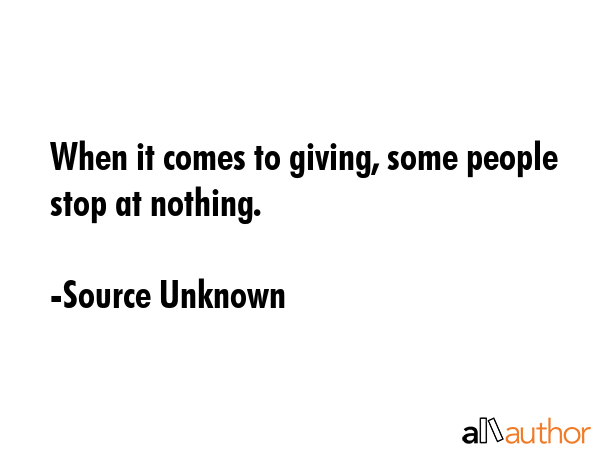 When it comes to giving, some people stop at nothing. - Source Unknown Quote GIF