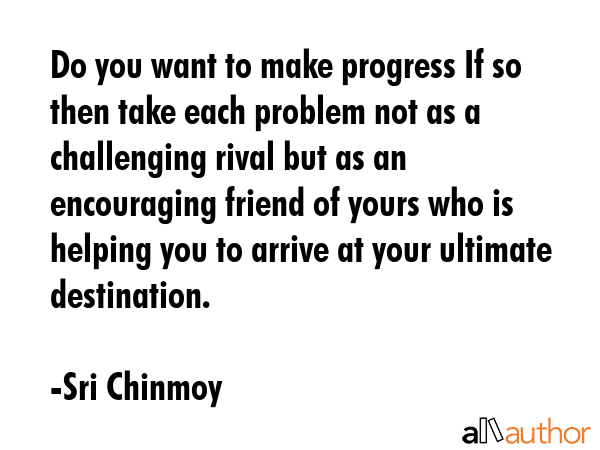 Do you want to make progress If so then take each problem not as a challenging rival but as an... - Sri Chinmoy Quote GIF