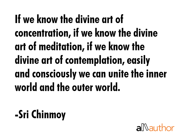 If we know the divine art of concentration, if we know the divine art of meditation, if we know the... - Sri Chinmoy Quote GIF