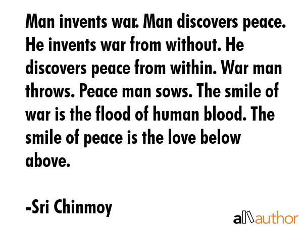 Man invents war. Man discovers peace. He invents war from without. He discovers peace from within.... - Sri Chinmoy Quote GIF