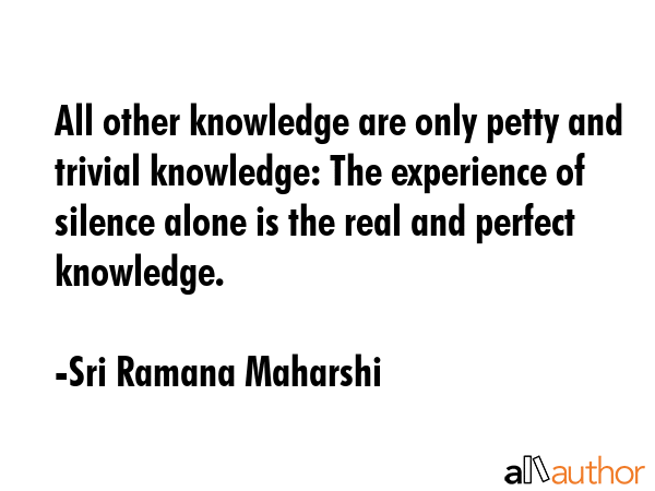 All other knowledge are only petty and trivial knowledge: The experience of silence alone is the... - Sri Ramana Maharshi Quote GIF