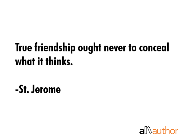 True friendship ought never to conceal what it thinks. - St. Jerome Quote GIF