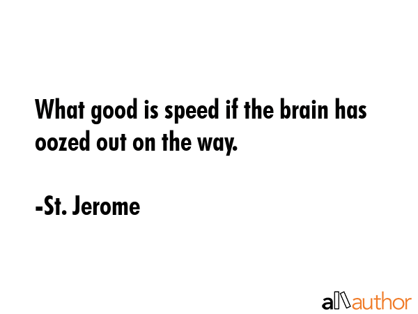 What good is speed if the brain has oozed out on the way. - St. Jerome Quote GIF