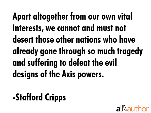 Apart altogether from our own vital interests, we cannot and must not desert those other nations... - Stafford Cripps Quote GIF