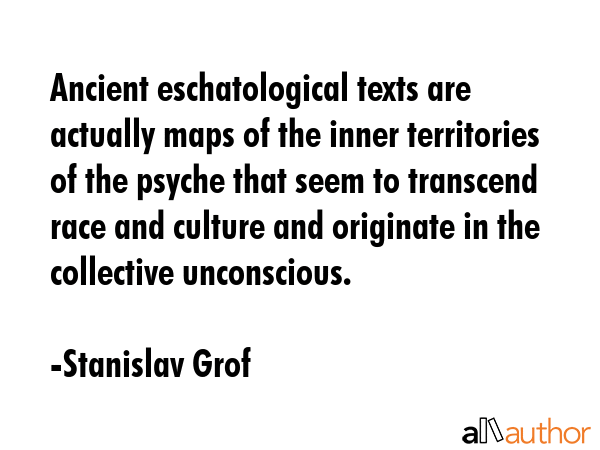 Ancient eschatological texts are actually maps of the inner territories of the psyche that seem to... - Stanislav Grof Quote GIF