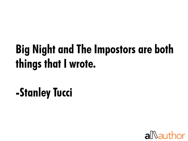 Big Night and The Impostors are both things that I wrote. - Stanley Tucci Quote GIF
