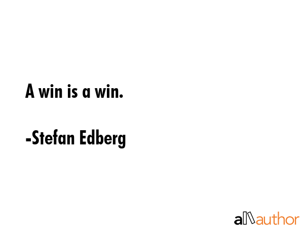 A win is a win. - Stefan Edberg Quote GIF