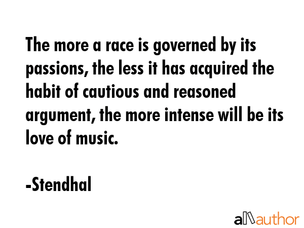 The more a race is governed by its passions, the less it has acquired the habit of cautious and... - Stendhal Quote GIF
