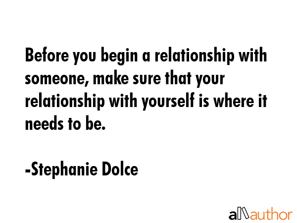 Before you begin a relationship with someone, make sure that your relationship with yourself is... - Stephanie Dolce Quote GIF