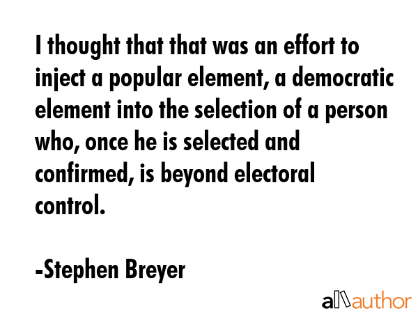 I thought that that was an effort to inject a popular element, a democratic element into the... - Stephen Breyer Quote GIF